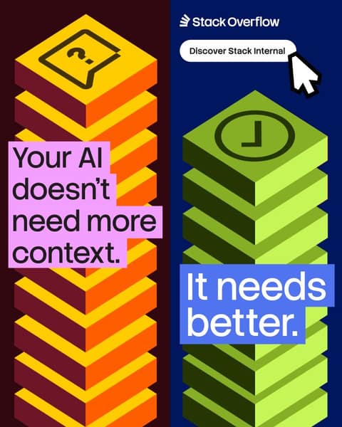 Stack Overflow: Stack Overflow Discover Stack Internal Your AI doesn't need more context. It needs better.