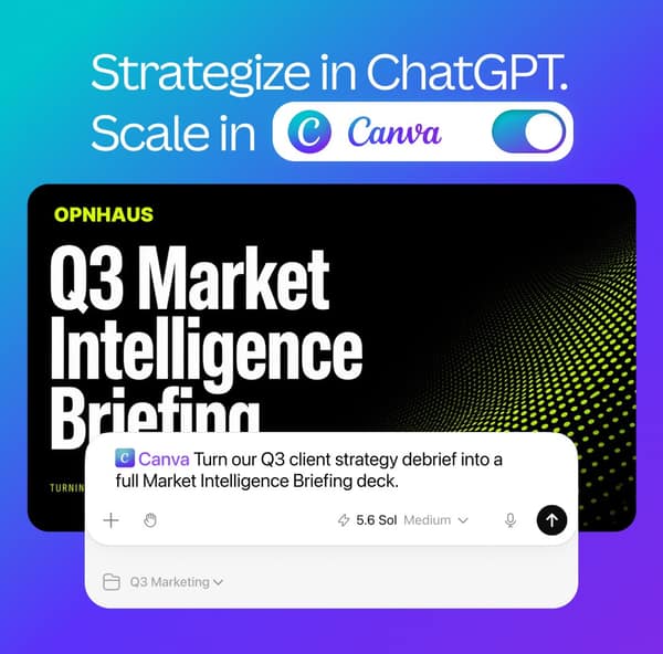 Canva LinkedIn ad: Strategize in ChatGPT. Scale in Canva. OPNHAUS Q3 Market Intelligence Briefing. Turn our Q3 client strategy debrief into a full Market Intelligence Briefing deck.