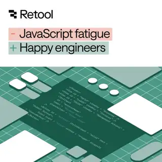 Retool X ad: End JavaScript fatigue. Ship faster. Keep engineers happy.