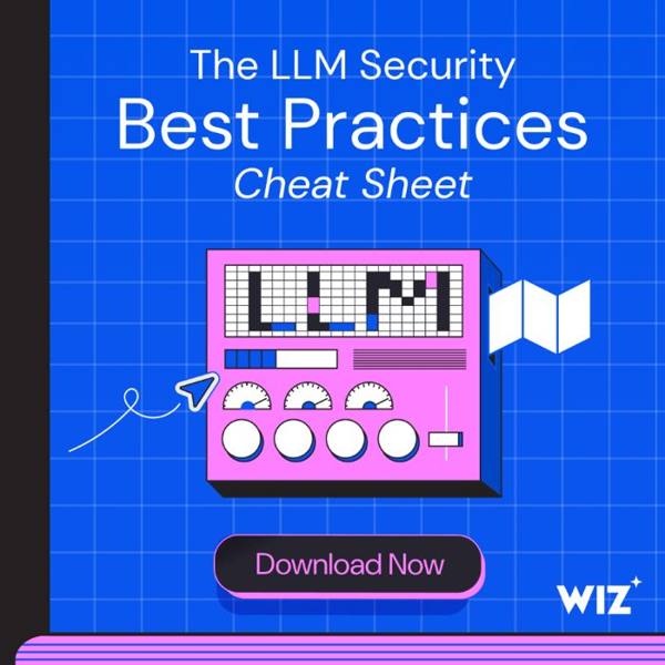Wiz X ad: Free Cheat Sheet: LLM Security Simplified